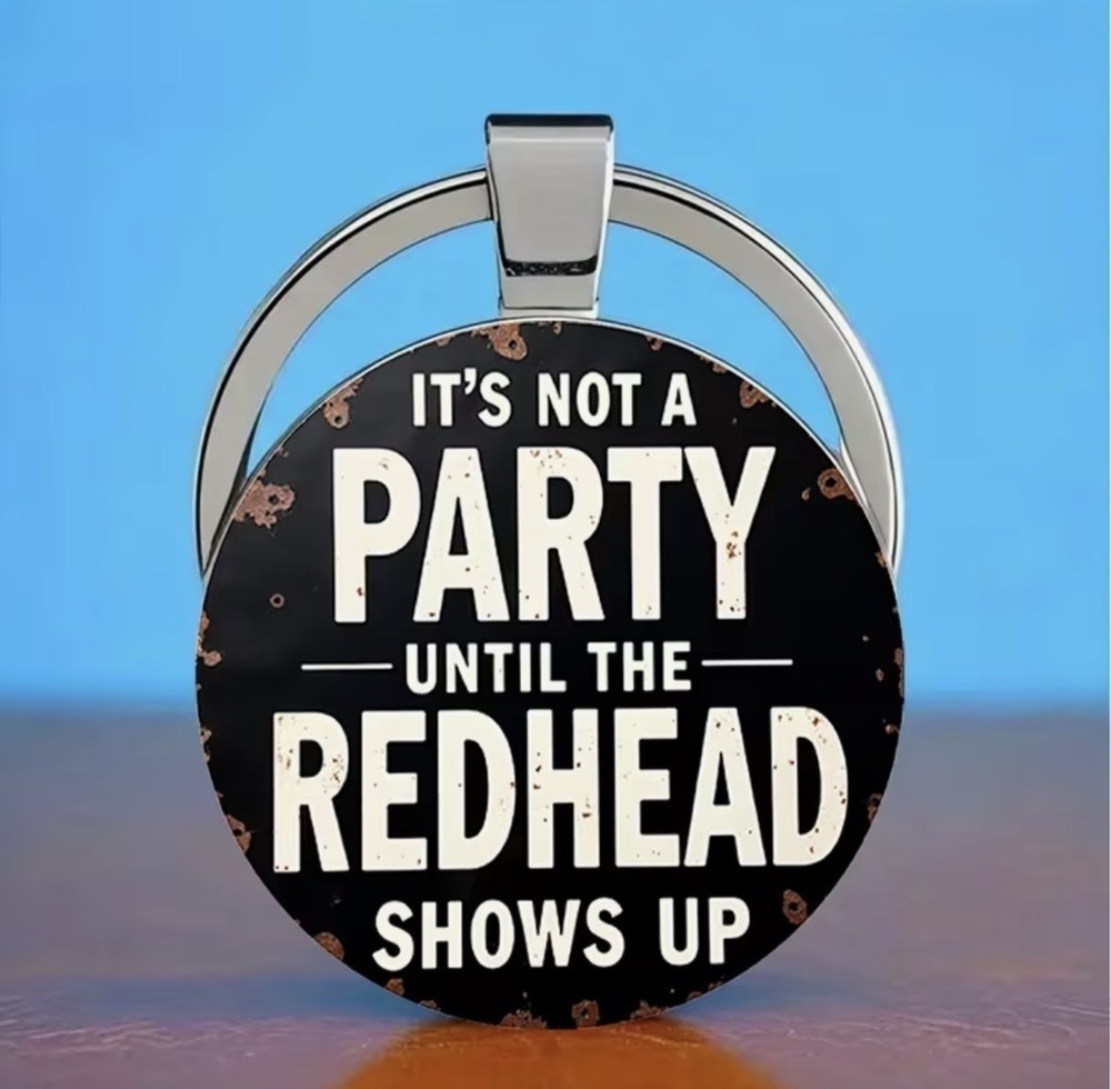 3/$25 Funny Redhead Keychain - It's Not a Party Until the Redhead Shows Up NEW